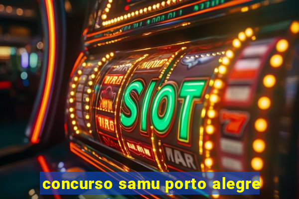 concurso samu porto alegre